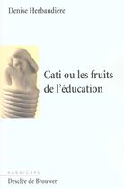 Couverture du livre « Cati ou les fruits de l'education » de Herbaudiere Denise aux éditions Desclee De Brouwer