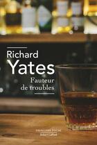 Couverture du livre « Fauteur de troubles » de Richard Yates aux éditions Robert Laffont