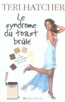 Couverture du livre « Le syndrôme du toast brûlé » de Teri Hatcher aux éditions Albin Michel