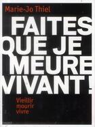 Couverture du livre « Faites que je meure vivant ! » de Marie-Jo Thiel aux éditions Bayard