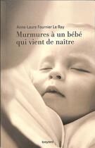 Couverture du livre « Murmures à un bébé qui vient de naître » de Anne-Laure Fournier Le Ray aux éditions Bayard