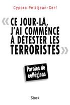 Couverture du livre « Ce jour-là, j'ai commencé à détester les terroristes » de Cypora Petitjean-Cerf aux éditions Stock