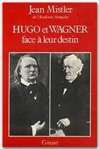 Couverture du livre « Hugo et Wagner - Deux hommes face à leur destin » de Jean Mistler aux éditions Grasset