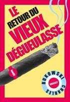 Couverture du livre « Le retour du vieux dégueulasse » de Charles Bukowski aux éditions Grasset