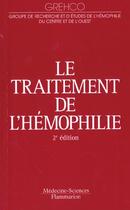 Couverture du livre « Le traitement de l'hemophilie (2. tir.) » de Grehco aux éditions Lavoisier Medecine Sciences