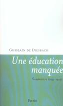 Couverture du livre « Une Education Manquee ; Souvenirs 1931-1949 » de Ghislain De Diesbach aux éditions Perrin