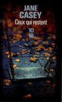 Couverture du livre « Ceux qui restent » de Jane Casey aux éditions 10/18