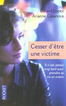 Couverture du livre « Cesser D'Etre Une Victime » de Gerard Lopez et Arianne Casanova aux éditions Pocket