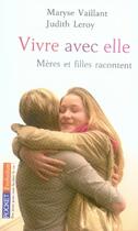 Couverture du livre « Vivre avec elle ; mère et fille racontent » de Maryse Vaillant et Judith Leroy aux éditions Pocket