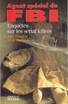 Couverture du livre « Agent special du fbi : enquetes sur les serial killers » de Douglas/Olshaker aux éditions Rocher