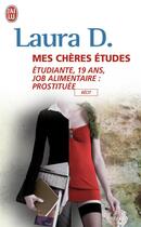 Couverture du livre « Mes chères études ; étudiante, 19 ans, job alimentaire : prostituée » de Laura D. aux éditions J'ai Lu