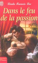 Couverture du livre « Dans le feu de la passion » de Linda Francis Lee aux éditions J'ai Lu