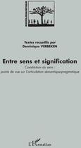 Couverture du livre « Entre sens et signification ; constitution du sens : points de vue sur l'articulation sémantique-pragmatique » de Dominique Verbeken aux éditions L'harmattan