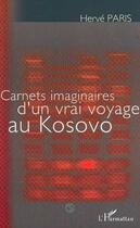 Couverture du livre « Carnets imaginaires d'un vrai voyage au kosovo » de Herve Paris aux éditions Editions L'harmattan