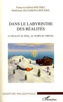 Couverture du livre « Dans le labyrinthe des réalités ; la réalité du réel, au temps du virtuel » de Francois-Gabriel Roussel et Madeleine Jeliazkova-Roussel aux éditions Editions L'harmattan