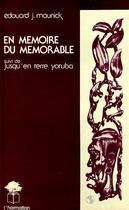 Couverture du livre « En mémoire du mémorable ; jusqu'en terre yoruba » de Edouard J. Maunick aux éditions Editions L'harmattan