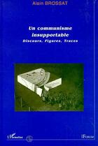 Couverture du livre « Un communisme insupportable ; discours, figures, traces » de Alain Brossat aux éditions Editions L'harmattan