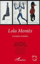 Couverture du livre « Lola Montès ; lectures croisées » de Marguerite Chabrol et Pierre-Olivier Toulza aux éditions L'harmattan