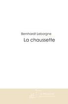 Couverture du livre « La chaussette » de Leborgne-B aux éditions Editions Le Manuscrit