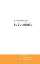 Couverture du livre « Le secretaire » de Guillot-C aux éditions Editions Le Manuscrit