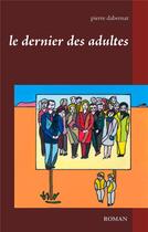 Couverture du livre « Le dernier des adultes » de Pierre Dabernat aux éditions Books On Demand