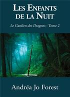 Couverture du livre « Le gardien des dragons Tome 1 ; les enfants de la nuit » de Andrea Jo Forest aux éditions Books On Demand