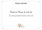 Couverture du livre « Tomi et Nina, le son (s) ; les toutes premières histoires à lire seul » de Pauline Labrande aux éditions Edilivre