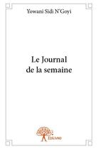 Couverture du livre « Le journal de la semaine » de Yowani Sidi N'Goyi aux éditions Edilivre