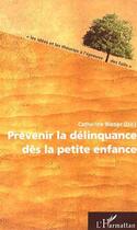 Couverture du livre « Prévenir la délinquance dès la petite enfance » de Catherine Blatier aux éditions Editions L'harmattan