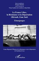 Couverture du livre « La France libre, la résistance et la déportation (Hérault zone sud) ; témoignages » de Francois Berriot aux éditions Editions L'harmattan