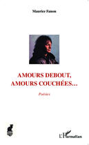 Couverture du livre « Amours debout, amours couchées... » de Maurice Fanon aux éditions Editions L'harmattan