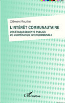 Couverture du livre « L'intérêt communautaire des établissements publics de coopération intercommunale » de Clement Rouillier aux éditions Editions L'harmattan