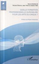 Couverture du livre « Quelle formation professionnelle supérieure pour les arts du cirque ? » de Etienne R Vinet J Vi aux éditions L'harmattan