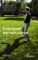 Couverture du livre « Enseigner par son corps » de Bernard Andrieu et Nicolas Burel et Aline Paintendre aux éditions L'harmattan