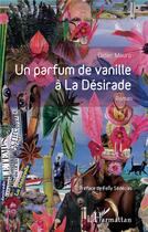 Couverture du livre « Un parfum de vanille à la Désirade » de Didier Mauro aux éditions L'harmattan