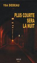 Couverture du livre « Plus Courte Sera La Nuit » de Ysa Dedeau aux éditions Melis