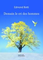Couverture du livre « Demain le cri des hommes » de Edmond Botti aux éditions Persee