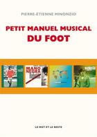 Couverture du livre « Petit manuel musical du football » de Pierre-Etienne Minonzio aux éditions Le Mot Et Le Reste