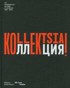 Couverture du livre « Kollektsia ! art contemporain en URSS et en Russie, 1950-2000 » de Olga Sviblova et Nicolas Liucci-Goutnikov aux éditions Xavier Barral