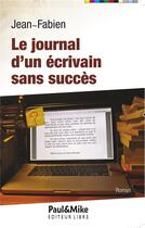 Couverture du livre « Le journal d'un écrivain sans succès » de Jean-Fabien aux éditions Paul & Mike