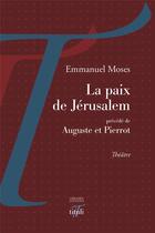 Couverture du livre « La paix de Jérusalem ; Auguste et Pierrot » de Emmanuel Moses aux éditions Tituli
