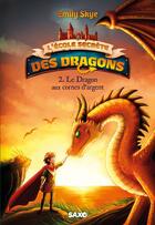 Couverture du livre « L'École secrète des dragons Tome 2 : Le dragon aux cornes d'argent » de Emily Skye et Pascal Noldner aux éditions Saxo