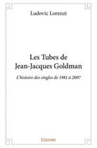 Couverture du livre « Les tubes de Jean-Jacques Goldman » de Ludovic Lorenzi aux éditions Edilivre