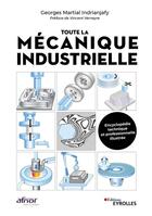 Couverture du livre « Toute la mecanique industrielle - encyclopedie illustree » de Indrianjajy G M. aux éditions Eyrolles