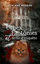 Couverture du livre « Urbex, fantômes et drole d'enquête » de Leon Mae Morgan aux éditions Js Editions