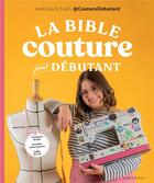 Couverture du livre « La bible couture pour débutant » de Margaux Faes aux éditions Marabout