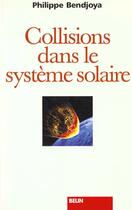Couverture du livre « Collisions dans le système solaire » de Philippe Bendjoya aux éditions Belin