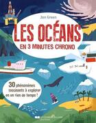 Couverture du livre « Les océans en 3 minutes chrono ; 30 phénomènes fascinants à explorer en un rien de temps ! » de Jen Green aux éditions Courrier Du Livre
