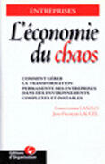 Couverture du livre « L'économie du chaos : Comment gérer la transformation permanente des entreprises dans des environnements complexes et instables ? » de Ch. Laszlo et J.-F. Laugel aux éditions Organisation