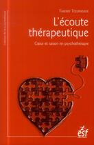 Couverture du livre « L'écoute thérapeutique ; coeur et raison en psychothérapie » de Thierry Tournebise aux éditions Esf